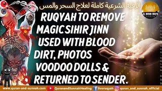 Ruqyah to Remove Magic Sihir Jinn Used With Blood Dirt Photos Voodoo Dolls amp Returned to Sender [upl. by Llehcar]