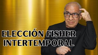 ELECCIÓN INTERTEMPORAL de Invirg FisherCONDUCTA del CONSUMIDOR [upl. by Lavern]