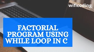 factorial program using while loop in c [upl. by Samira406]