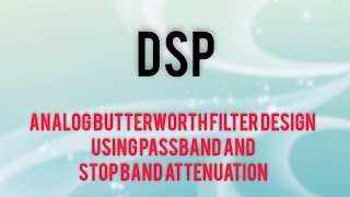 Analog Butterworth filter Design using Pass band and Stop band Attenuation  IIR Filter Design [upl. by Ethelbert]