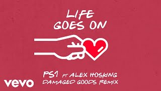 PS1  Life Goes On Damaged Goods Remix  Official Audio ft Alex Hosking [upl. by Duke]