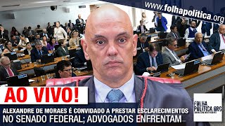 AO VIVO ALEXANDRE DE MORAES É CONVIDADO A PRESTAR ESCLARECIMENTOS NO SENADO FEDERAL ADVOGADOS EN [upl. by Akir619]