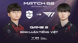 20032024 NS vs T1  Game 2  Bình Luận Tiếng Việt  LCK Mùa Xuân 2024 [upl. by Assyram]