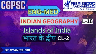 CGPSCENG  Indian Geography  L18  Islands Of India  CL2 By Gyanesh Sir [upl. by Lolanthe601]