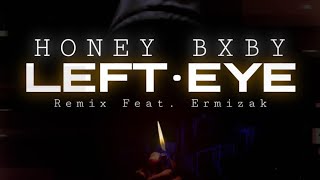 Honey Bxby  LEFT EYE Remix Ft Ermizak itshoneybxby [upl. by Nwadahs]