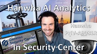 Hanwha PNVA9081R  UNBOXING and AI Analytics Configuration and Demo in Genetec Security Center [upl. by Ainehta]