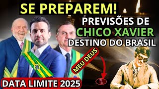 SE PREPAREM DATA LIMITE AS PROFECIAS DE CHICO XAVIER PARA O DESTINO DO BRASIL EM 2025 [upl. by Nyrrek734]