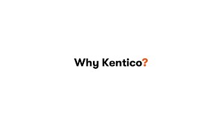 Why Kentico [upl. by Laws]