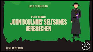 Pater Brown John Boulnois seltsames Verbrechen  Gilbert Keith Chesterton Komplettes Hörbuch [upl. by Maressa]