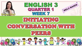 ENGLISH 3  QUARTER 1 WEEK 7  MELCBASED  INITIATING CONVERSATION WITH PEERS [upl. by Hartley]