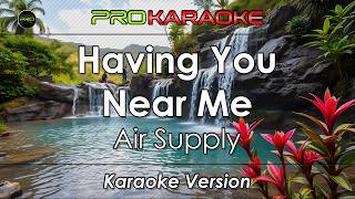 Having You Near Me Karaoke  Air Supply  Pro Karaoke [upl. by Yenaffit]