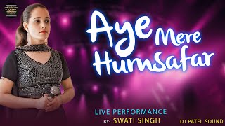 Aye Mere Humsafar  Live Performance by Swati Singh [upl. by Eiroj295]