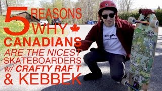 5 Reasons Canadians are the Nicest Skateboarders with Raphael Therrien amp Kebbek  SkateSlateTV [upl. by Enenej295]