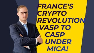 Frances Crypto Regulation Overhaul Transitioning from VASP to CASP under MiCA Explained [upl. by Aicilic920]