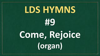 9 Come Rejoice LDS Hymns  organ instrumental [upl. by Enorej131]