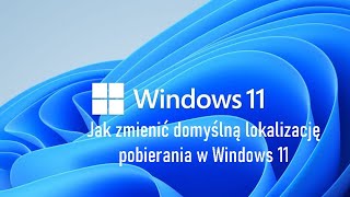 Jak zmienić lokalizację POBIERANIA w Windows 11 [upl. by Onirefes937]