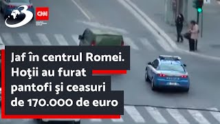 Jaf în centrul Romei Hoţii au furat pantofi şi ceasuri de 170000 de euro [upl. by Mandal]