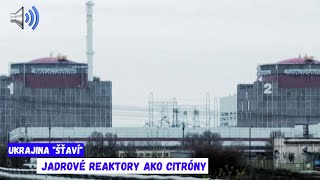 Ukrajina quotšťavíquot jadrové reaktory ako citróny [upl. by Sixla]