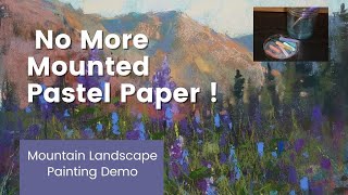 No More Mounted Paper Mountain Landscape Pastel Demo [upl. by Todd]