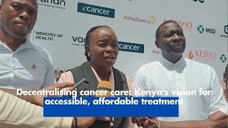 Decentralising cancer care Kenyas vision for accessible affordable treatment [upl. by Cash]