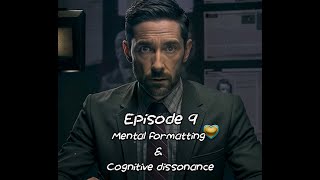 Episode 9  Mental formatting and cognitive dissonance [upl. by Weslee919]