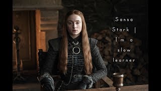 Sansa Stark  Im a slow learner [upl. by Neilson73]