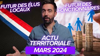 ACTU TERRITORIALE MARS 2024  le futur des élus locaux lagenda social de la fonction publique [upl. by Trofmoc]