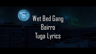 Wet Bed Gang  Bairro Letra [upl. by Ecnerrat]