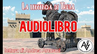 LA LEGGENDA DI TROIA audiolibro lettura di Andrea Arcoraci [upl. by Mungo]