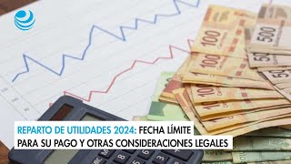 Reparto de utilidades 2024 Fecha límite para su pago y otras consideraciones legales [upl. by Arahsat]