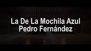 La De La Mochila Azul Letra  Pedrito Fernandez [upl. by Remark]