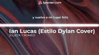 JULIETA Y ROMEO IAN LUCAS Estilo Dylan Cover [upl. by Rai]