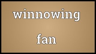 Winnowing fan Meaning [upl. by Garihc445]