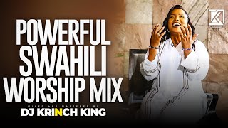 DEEP SWAHILI WORSHIP MIX OF ALL TIME  NONSTOP SWAHILI WORSHIP GOSPEL MIX  DJ KRINCH KING [upl. by Esidarap702]