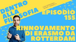 Il rinnovamento di Erasmo da Rotterdam Dentro alla filosofia episodio 155 [upl. by Ennazzus]