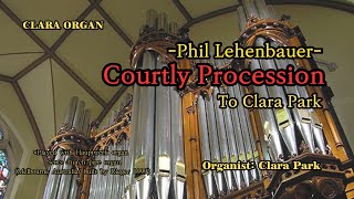 Courtly Procession to Clara Park 정중한 행진 클라라 박에게 헌정 Phil Lehenbauer [upl. by Grania]