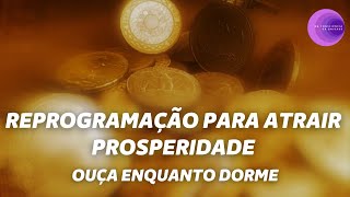 Reprogramação para atrair Prosperidade ouça enquanto dorme  Marcia Tessele [upl. by Eissac643]