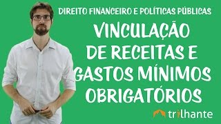 Direito Financeiro e Políticas Públicas  Vinculação de Receitas e Gastos Mínimos Obrigatórios [upl. by Gonick]