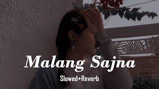 Malang Sajna  SlowedReverb Full Lofi [upl. by Malik]