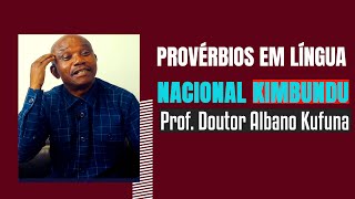 PROVÉRBIOS EM LÍNGUA NACIONAL KIMBUNDU  Prof Doutor Albano Kufuna [upl. by Finn]