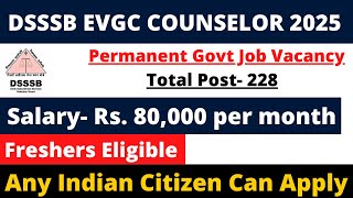 DSSSB 228 EVGC COUNSELOR VACANCY 2025  SALARY 80000  NO INTERVIEW  GOVT JOB IN PSYCHOLOGY 2025 [upl. by Levitan919]