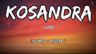 Kosandra  lyrics  slowed and Reverb [upl. by Lydia371]