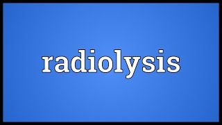 Radiolysis Meaning [upl. by Aitnic912]