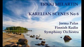 Erkki Melartin Karelian Scenes No 6 PalasFinnish RSO [upl. by Htebzil310]