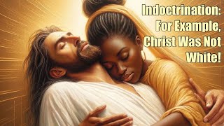 Indoctrination For Example Christ Was Not White [upl. by Olympia]