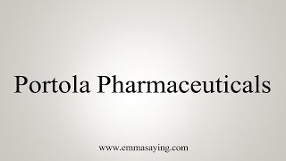 How to Pronounce Portola Pharmaceuticals [upl. by Ideih]