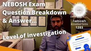 NEBOSH Exam Question Breakdown amp Answer  Level of investigation [upl. by Leandre167]