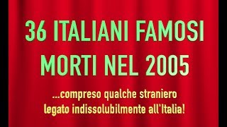 36 ITALIANI FAMOSI MORTI NEL 2005 [upl. by Efren]