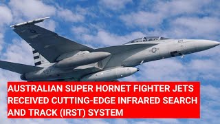 AUSTRALIAN SUPER HORNET FIGHTER JETS RECEIVED CUTTINGEDGE INFRARED SEARCH AND TRACK IRST SYSTEM [upl. by Brink373]