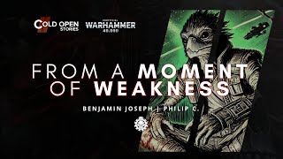 From A Moment Of Weakness  Warhammer 40000 Fast Fiction [upl. by Ludie]